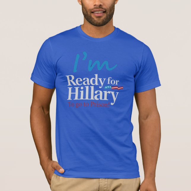 Redo för Hillary…., Att att gå att fängsla T-shirt (Framsida)