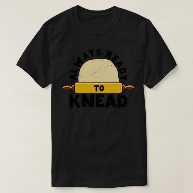 Redot Bread Baking Baker är alltid till Kneed1 T Shirt (Design framsida)