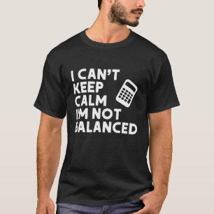 Redovisning, jag kan inte Behålla Lugn att jag int T Shirt