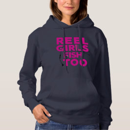 Reel Girls Fish Too – Women’s Hoodie T Shirt