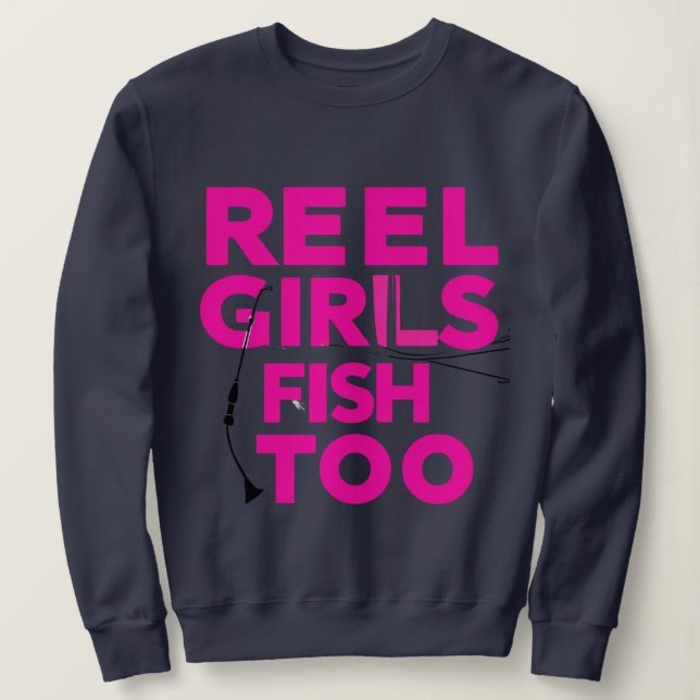 Reel Girls Fish Too – Women’s Sweatshirt T Shirt (Design framsida)