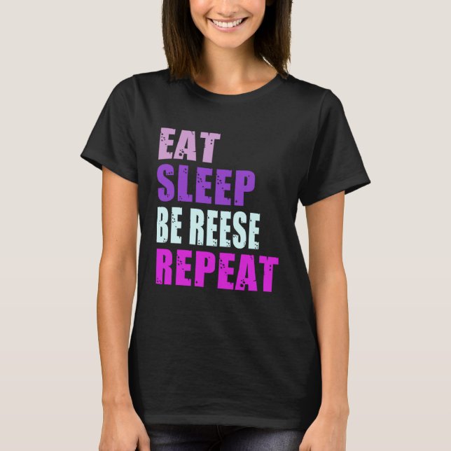 Reese Eat Sleep Be Repeat Reese T Shirt (Framsida)