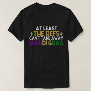 Refs kan inte ta bort Mardi Gras Funny Football T Shirt