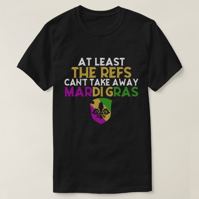 Refs kan inte ta bort Mardi Gras Funny Football T Shirt (Design framsida)