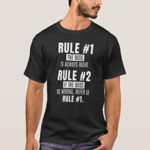 Regel 1 Chef är alltid chefsanställda i Högerna T Shirt