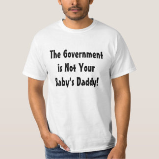 Regeringen är inte din baby pappa! T-tröja T-shirt