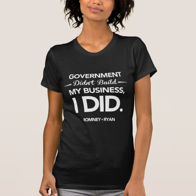 Regeringen byggde inte min affär, mig gjorde. t-shirt (Framsida)