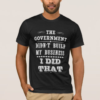 Regeringen byggde inte min affär som jag gjorde t shirt