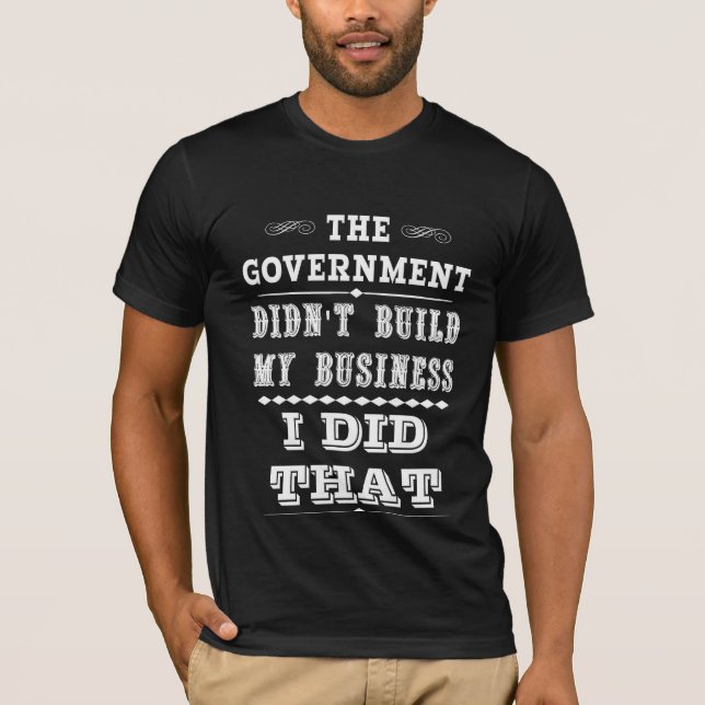 Regeringen byggde inte min affär som jag gjorde t shirt (Framsida)