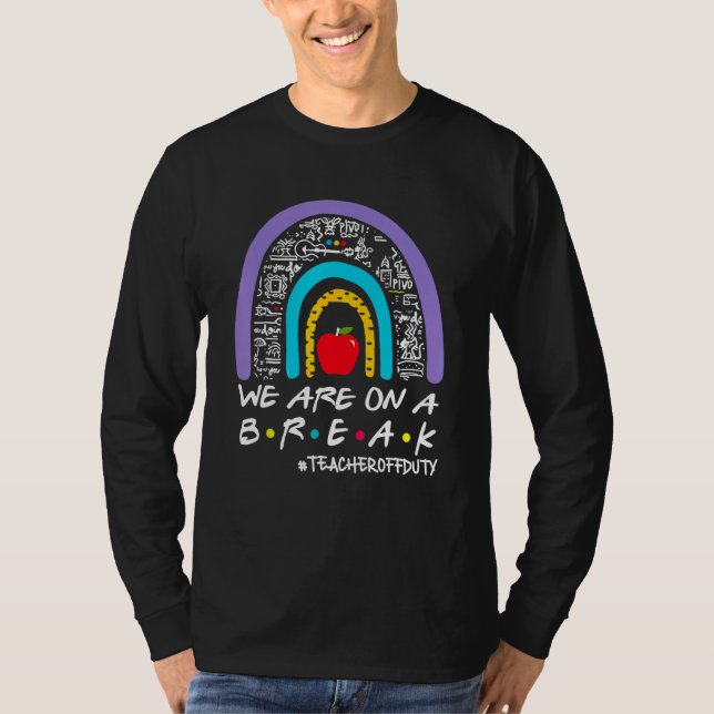 Regnbåge Vi är på uppehåll Lärare ledig sommar  T Shirt (Framsida)