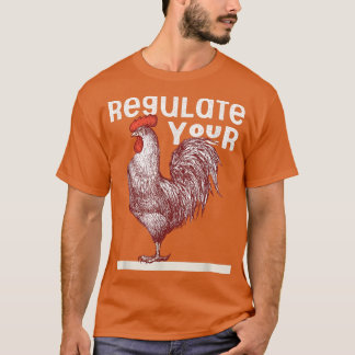 Regulate Your Rooster Red Pro Choice My Body My Ch T Shirt