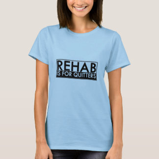 Rehab är för Quitters T Shirt