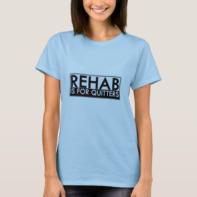 Rehab är för Quitters T Shirt (Framsida)