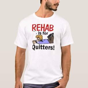 rehab är för QUITTERS! T Shirt