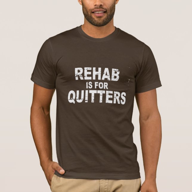 REHAB ÄR FÖR QUITTERS TEE (Framsida)