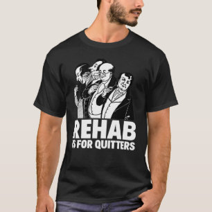 REHAB ÄR FÖR QUITTERS TRÖJA