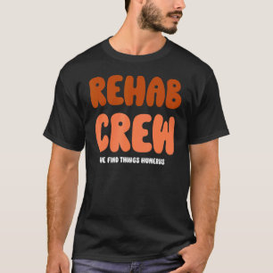 Rehab Crew Shirts for Rehab Team Matching PT Humer T Shirt
