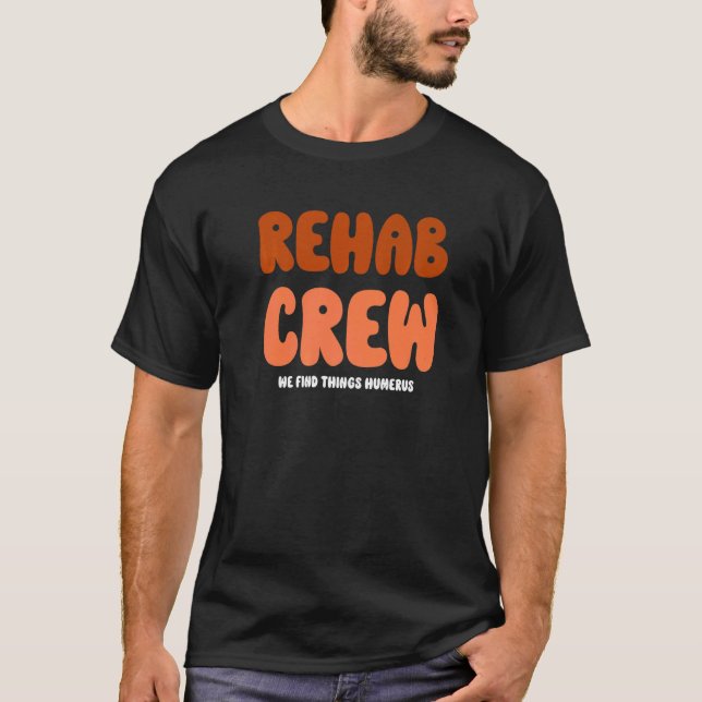 Rehab Crew Shirts for Rehab Team Matching PT Humer T Shirt (Framsida)