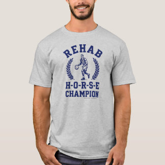 Rehab H-O-R-S-E Champ - T-Shirt