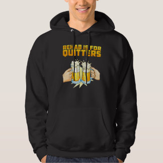 Rehab Is For Quitters Rehabilition Wine Beer Hoodie
