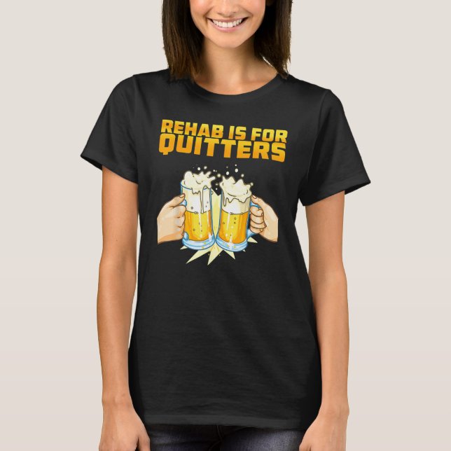 Rehab Is For Quitters  Rehabilition Wine Beer T Shirt (Framsida)