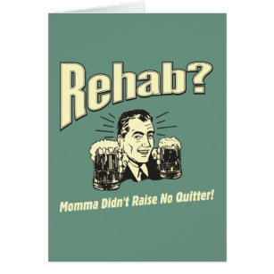 Rehab: Mammor gjorde inte lönelyften ingen Quitter Hälsningskort