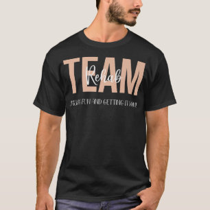 Rehab Therapy Team Shirts har Roligt och får mig a T Shirt