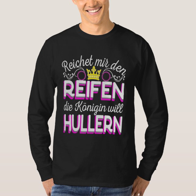 Reichet Mir Den Reifen Die Königin Will Hula Ring T Shirt (Framsida)