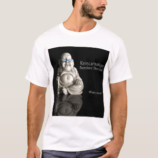 Reinkarnation. Vart där.  Gjort det Tee