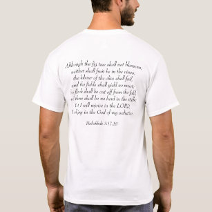 Rejoice in the Lord - Habakkuk 3:17,18 T Shirt