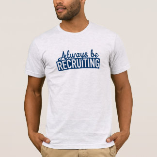 Rekryterar alltid utslagsplatsen tee shirt