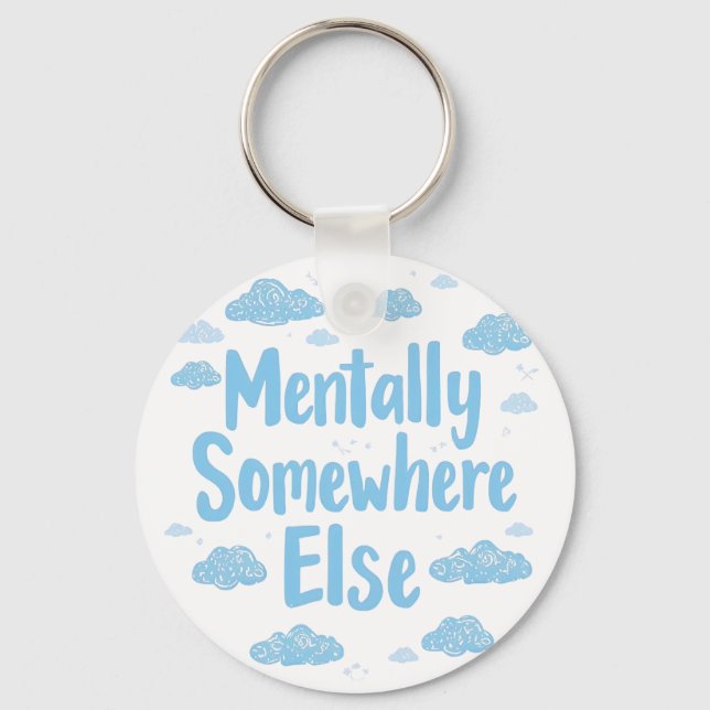 Relatable "Mentally Somewhere Else" with Clouds Nyckelring (Framsida)