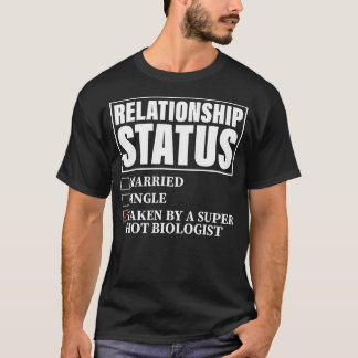 Relationship Status Taken By Super Hot Biologist T Shirt