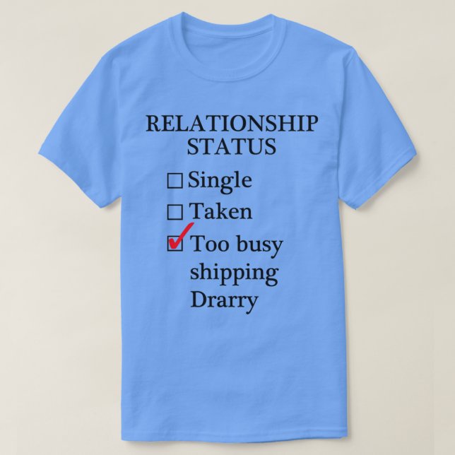 Relationship Status Too Busy Shipping Drarry T Shirt (Design framsida)