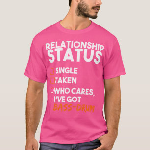 Relationsstatus I har Har Bass-Drum Funny Sarca T Shirt