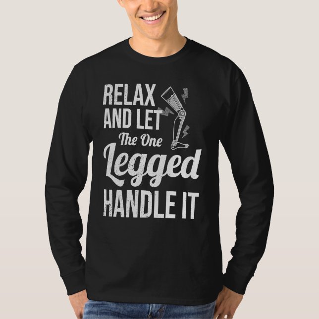 Relax and Let The One Legged Handle It leg prosthe T Shirt (Framsida)