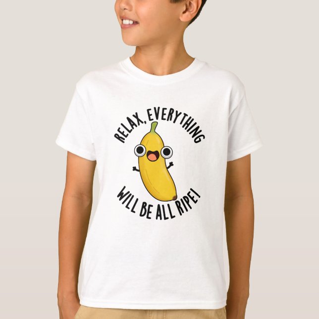 Relax Everything Will Be All Ripe Funny Fruit Pun  T Shirt (Framsida)