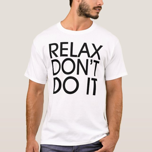 Relax gör inte det T-tröja T-shirt (Framsida)