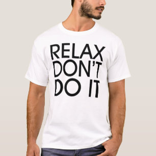 Relax gör inte det T-tröja Tee