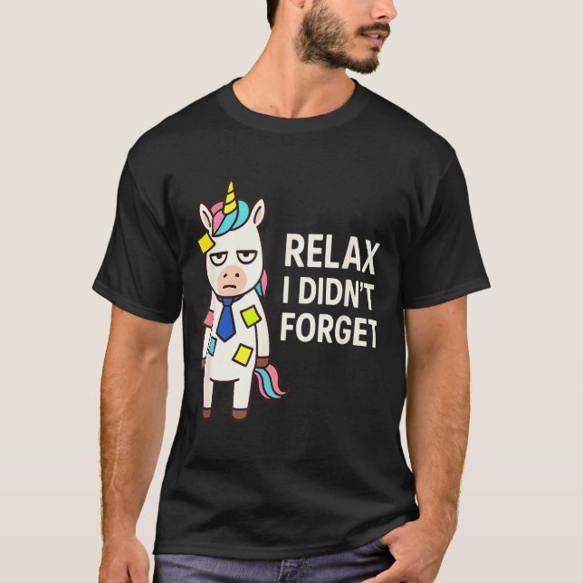 Relax I Didnt Forget Funny Sarcastic Unicorn Stick T Shirt (Framsida)