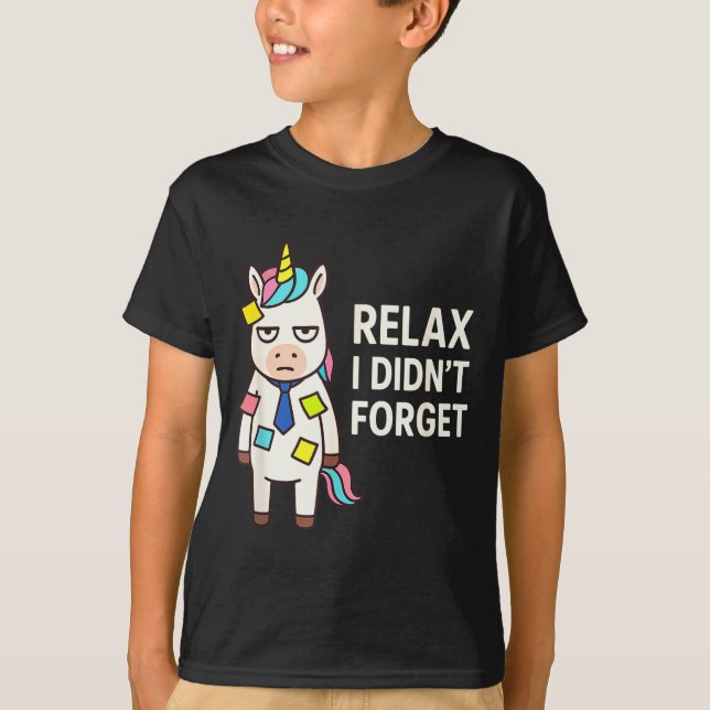 Relax I Didnt Forget Funny Sarcastic Unicorn Stick T Shirt (Framsida)