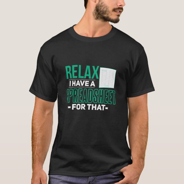 Relax I Have Spreadsheet For That Accountant T Shirt (Framsida)