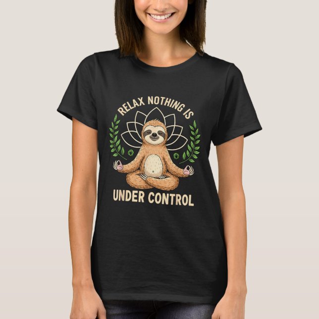 Relax Nothing Is Under Control Funny Quote Sloth Y T Shirt (Framsida)