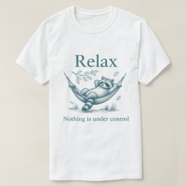 Relax Nothing Is Under Control Raccoon Hammock T Shirt