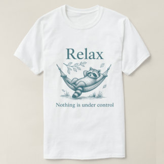 Relax Nothing Is Under Control Raccoon Hammock T Shirt