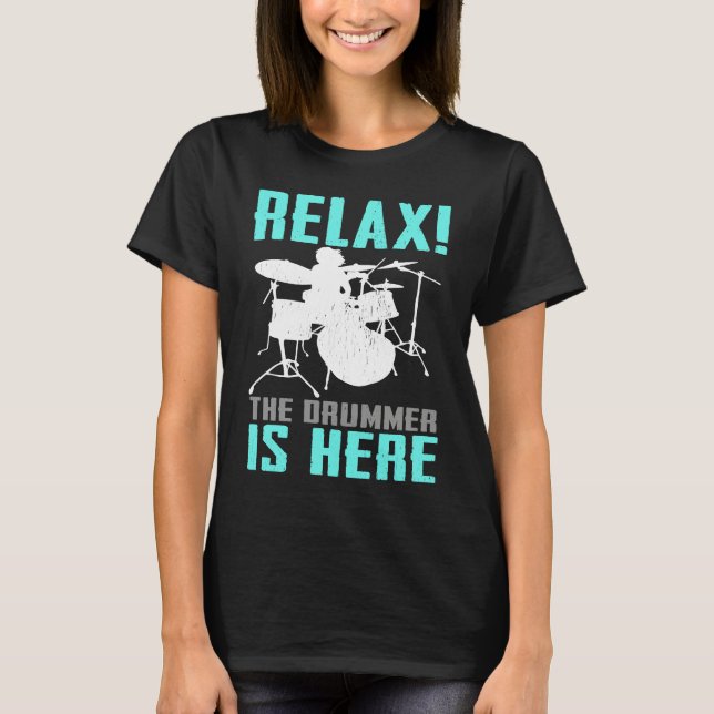 Relax The Drummer Is Here   Drummer Drumming  1 T Shirt (Framsida)