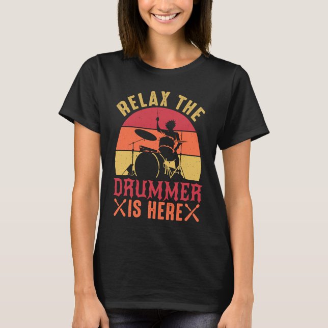 Relax The Drummer Is Here   Drummer Drumming T Shirt (Framsida)