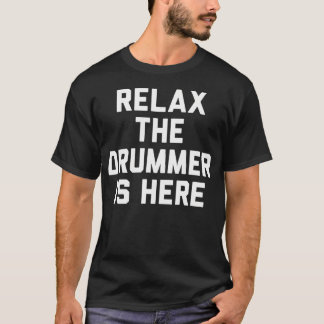 Relax The Drummer Is T Shirt
