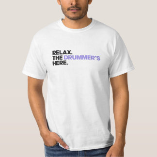 Relax. The Drummer's Here T Shirt