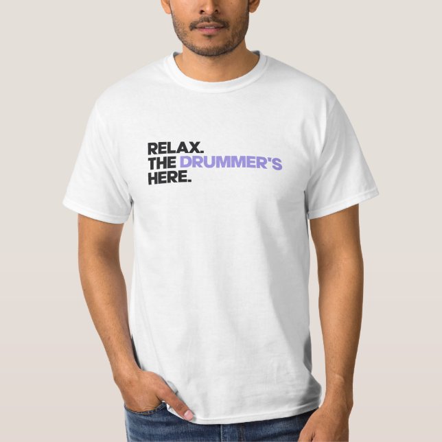 Relax. The Drummer's Here T Shirt (Framsida)